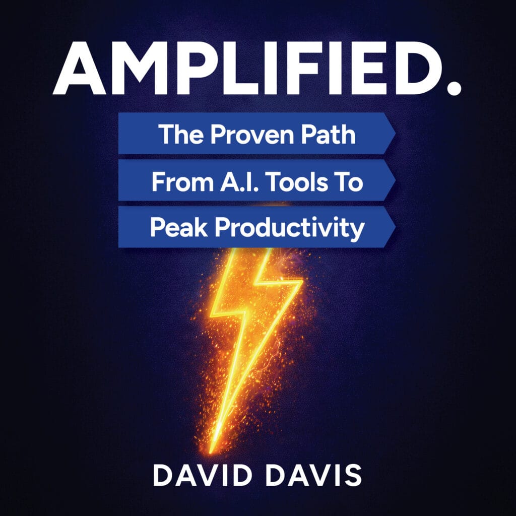 Amplified — The Proven Path From AI Tools To Peak Productivity, by David Davis