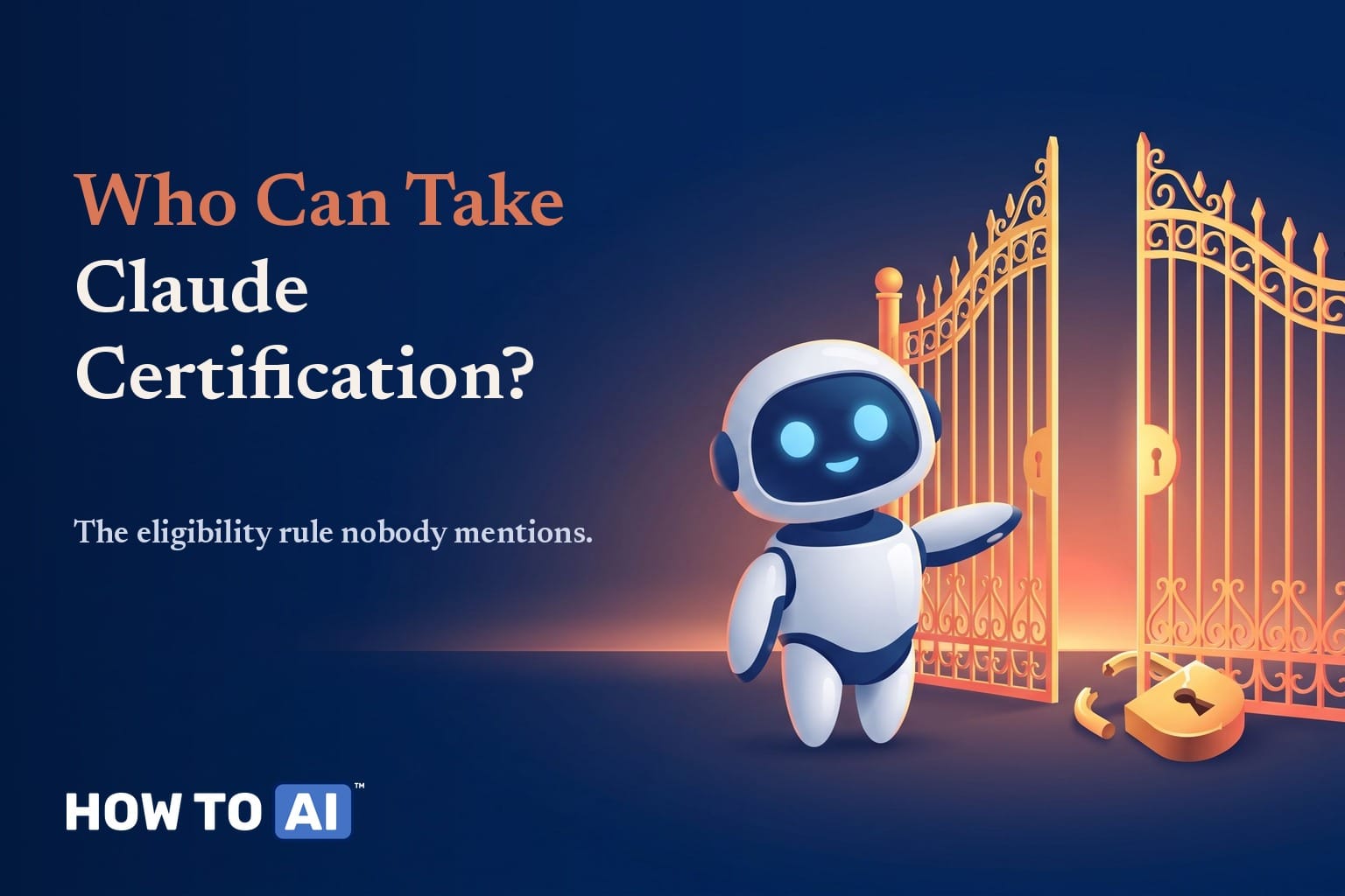 Can You Actually Take the Claude Certification? I Tried, and Here Is the Wall Who can take Claude Certification — robot mascot beside an open gate and a broken padlock