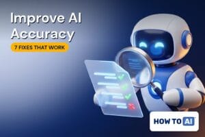 How to Improve AI Accuracy: 7 Fixes That Actually Work