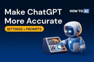 How to Make ChatGPT More Accurate (Settings + Prompts)
